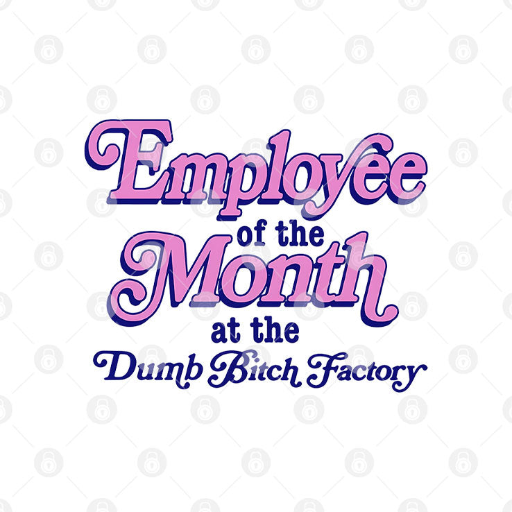 Employee Of The Month At The Dumb Bitch Factory T Shirt