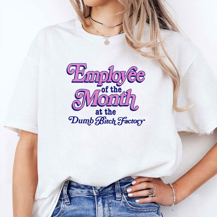 Employee Of The Month At The Dumb Bitch Factory T Shirt