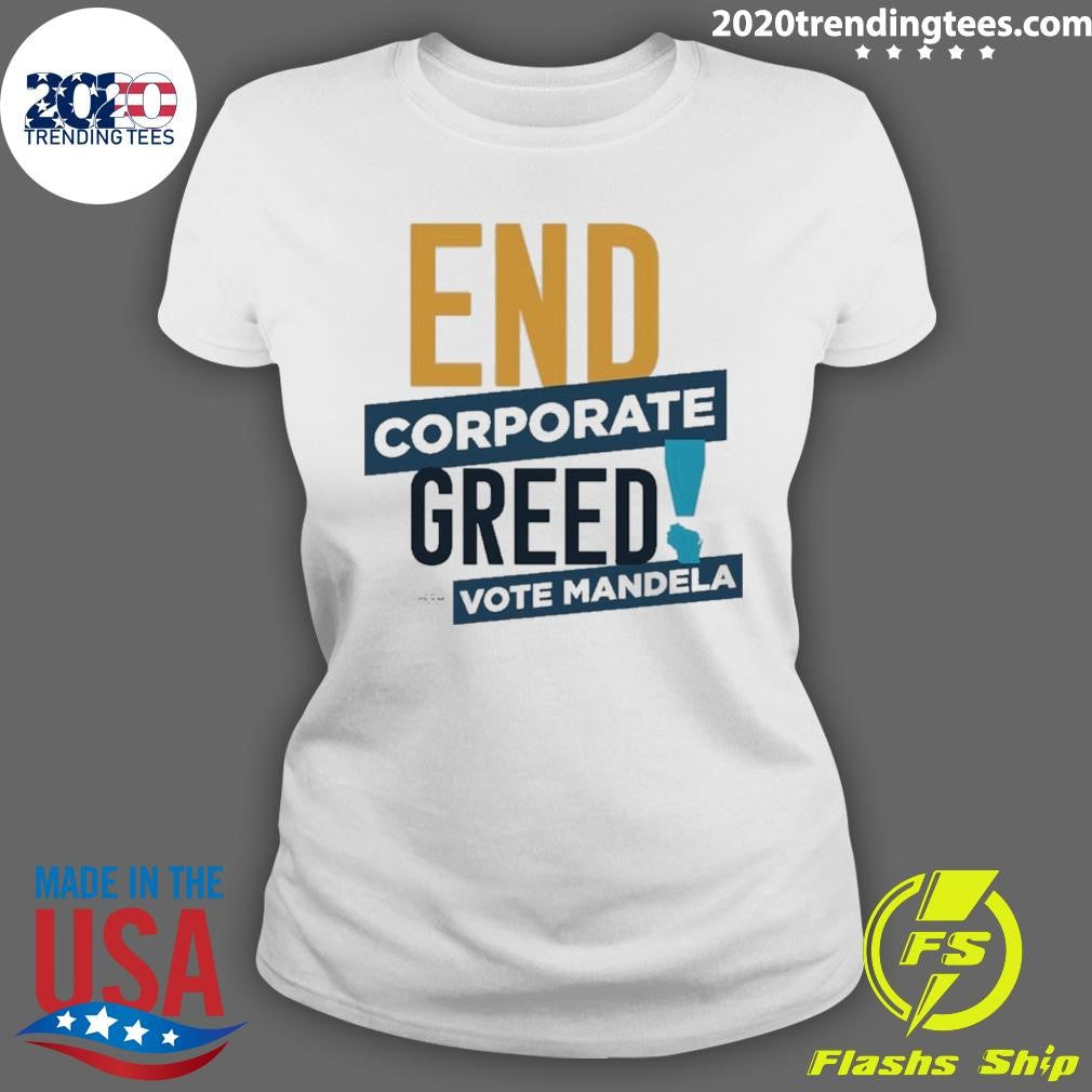 End Corporate Greed Vote Mandela Shirt