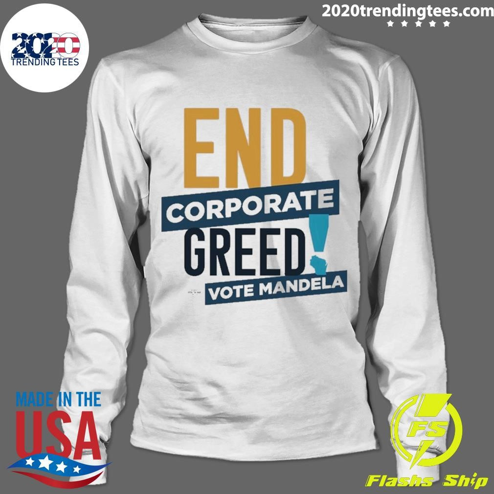 End Corporate Greed Vote Mandela Shirt