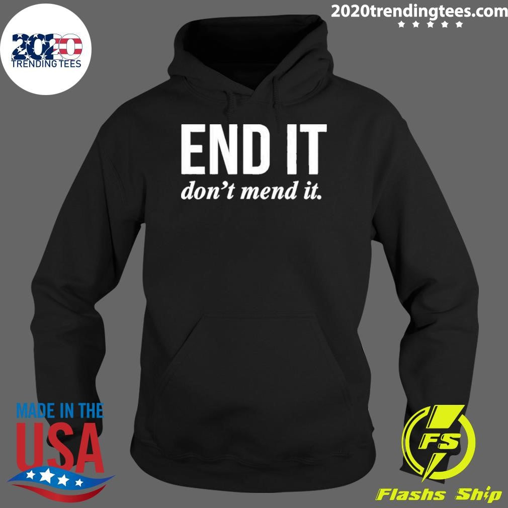 End It Don’t Mend It Shirt