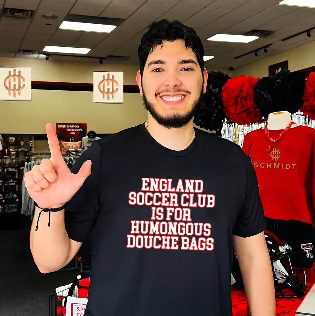 England soccer club is for humongous douche bags shirt