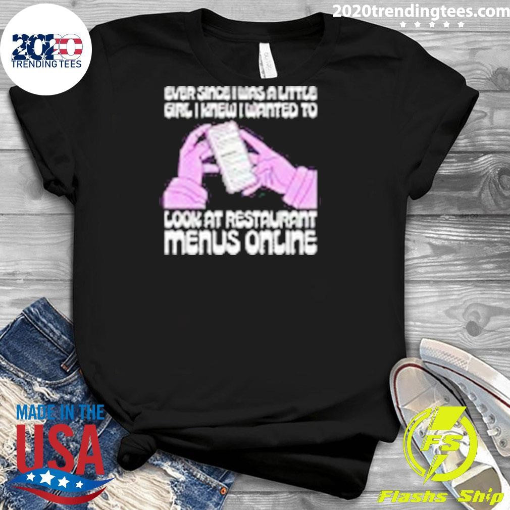 Ever Since I Was A Little Girl I Knew I Wanted To Read Restaurant Menus Online Shirt