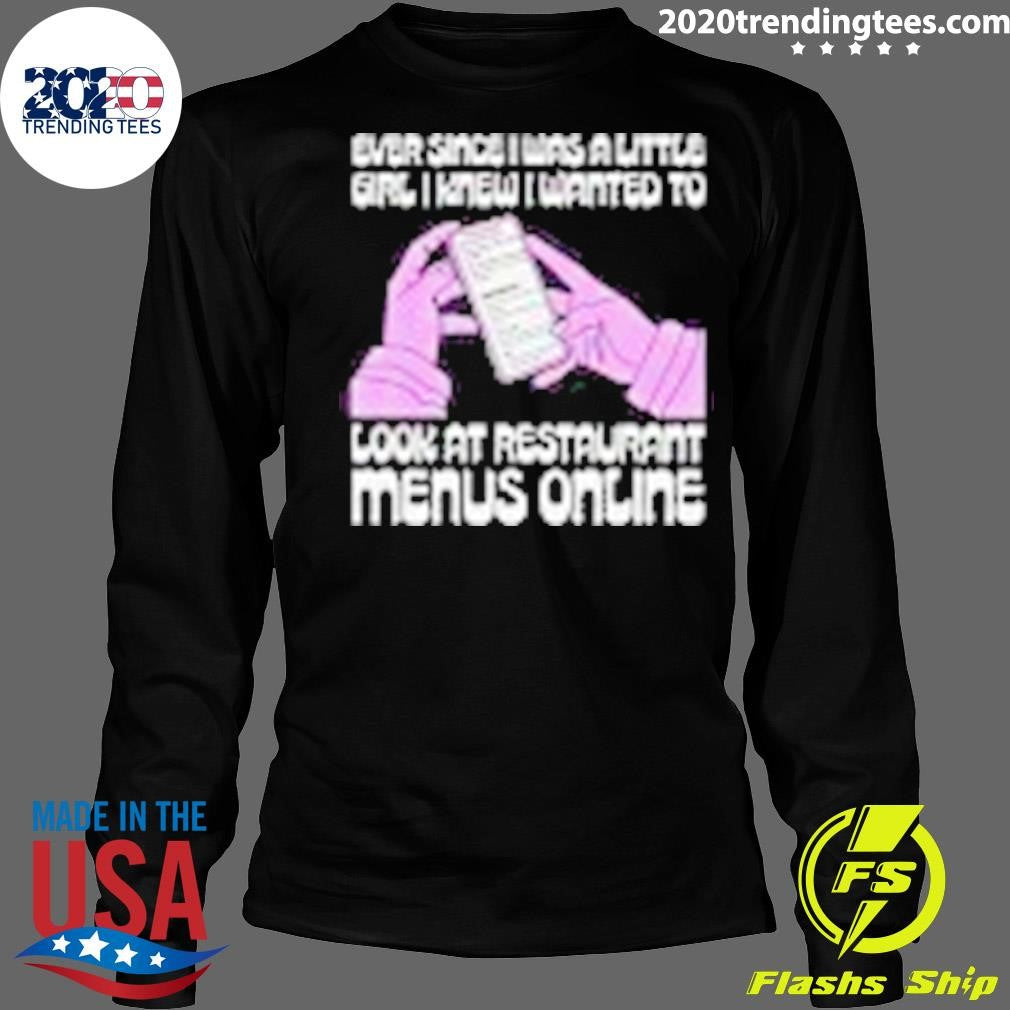 Ever Since I Was A Little Girl I Knew I Wanted To Read Restaurant Menus Online Shirt