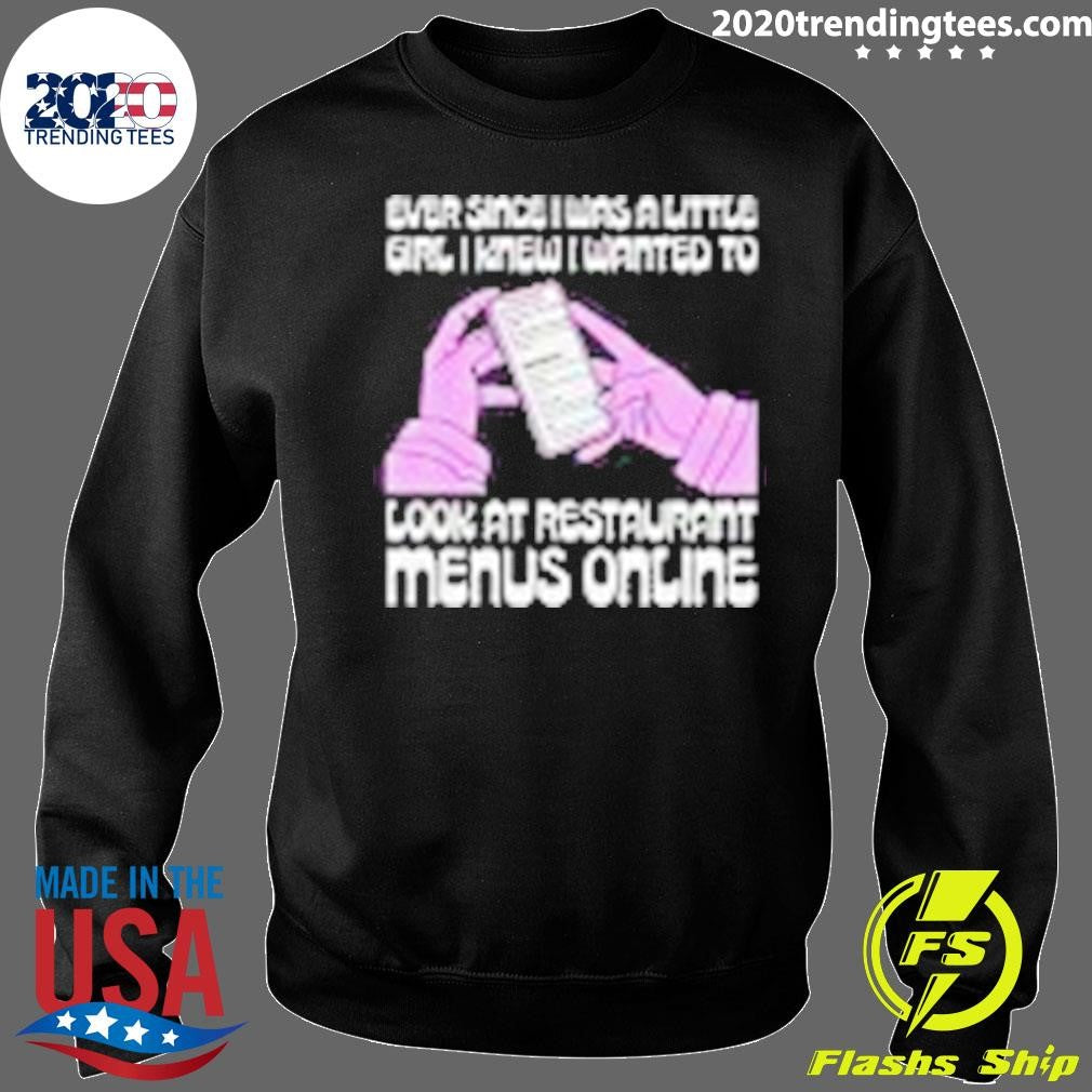 Ever Since I Was A Little Girl I Knew I Wanted To Read Restaurant Menus Online Shirt