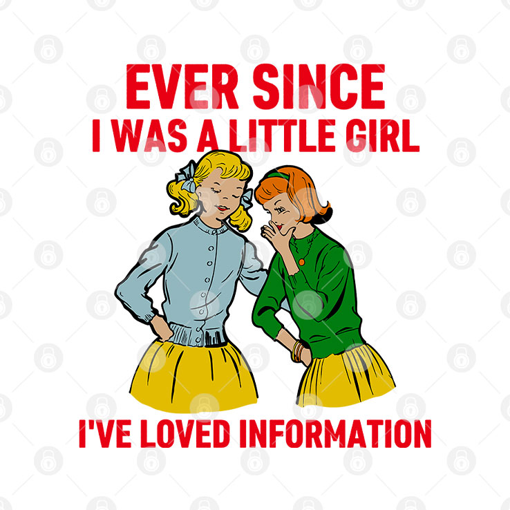 Ever Since I Was A Little Girl I’ve Loved Information T Shirt
