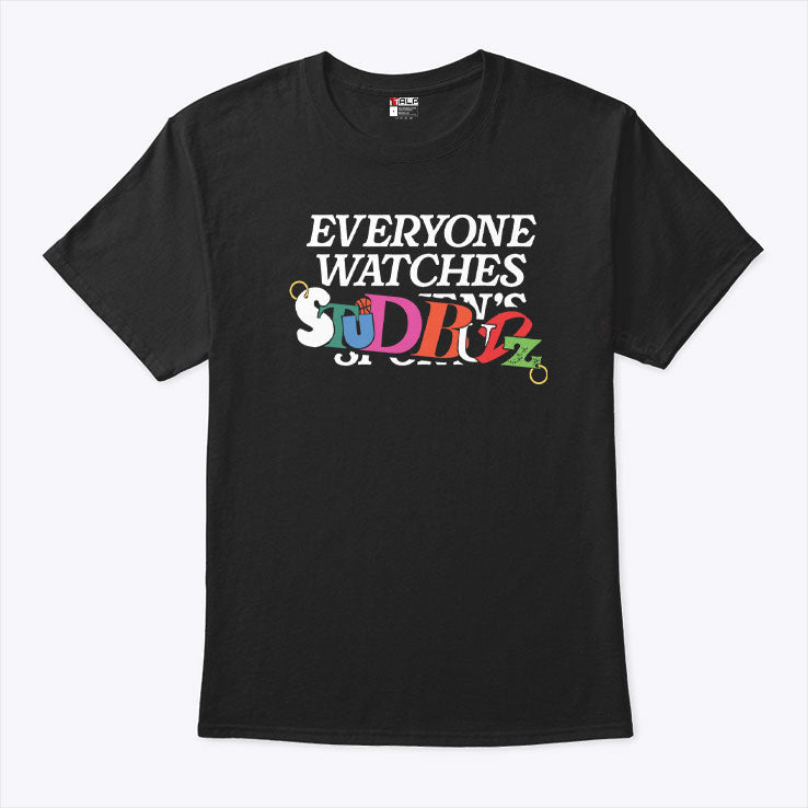 Everyone Watches Studbudz T Shirt