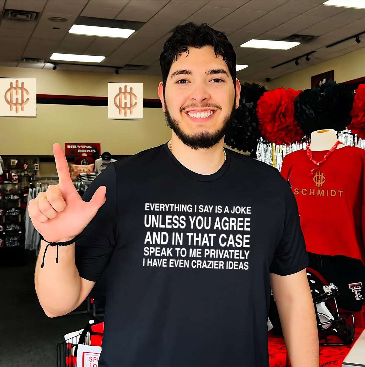 Everything I say is a joke unless you agree and in that case speak to me privately shirt