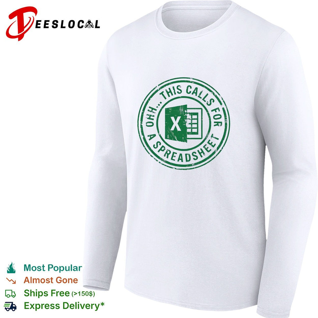 Excel spreadsheet ohh this calls for a spreadsheet humor shirt