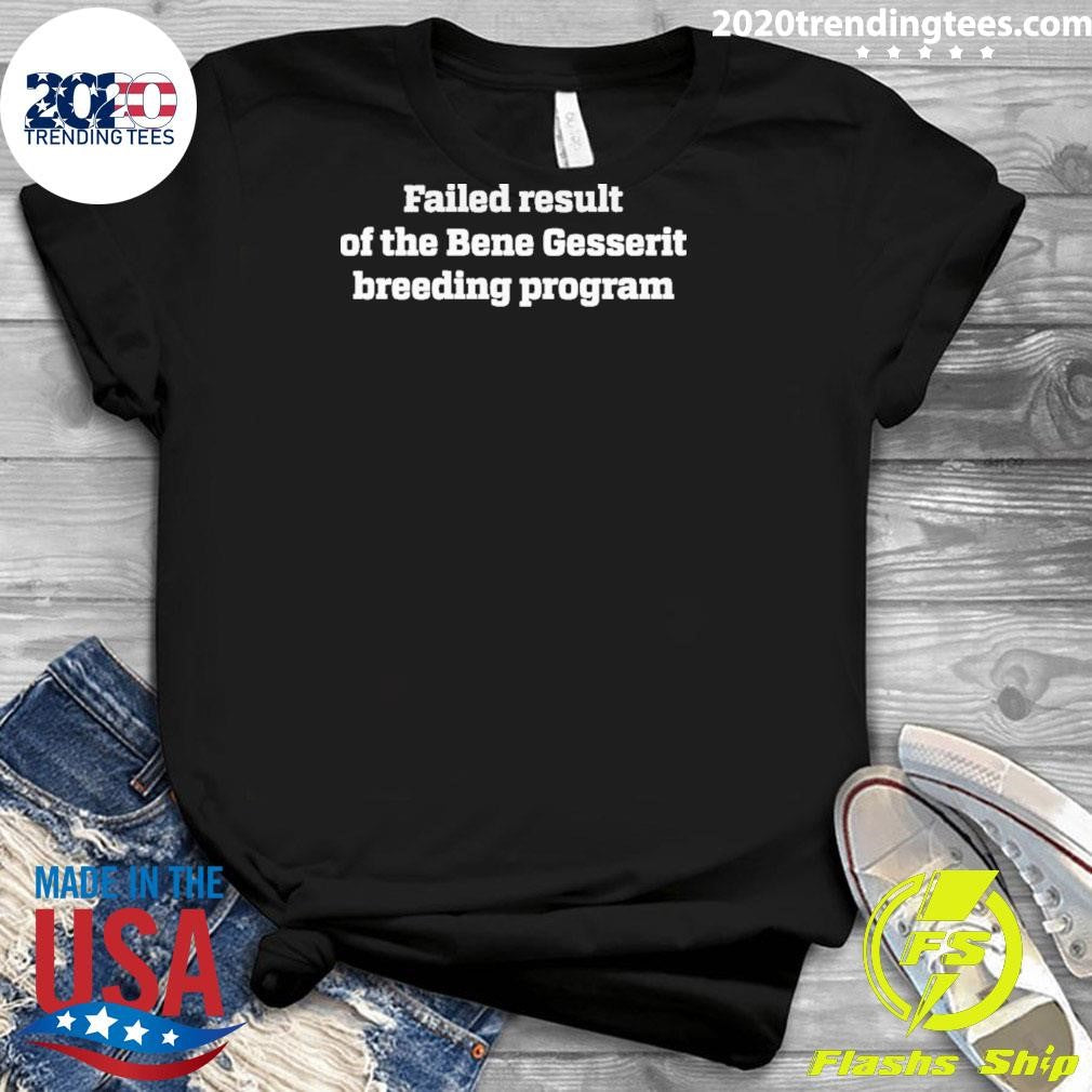 Failed Result Of The Bene Gesserit Breeding Program Shirt