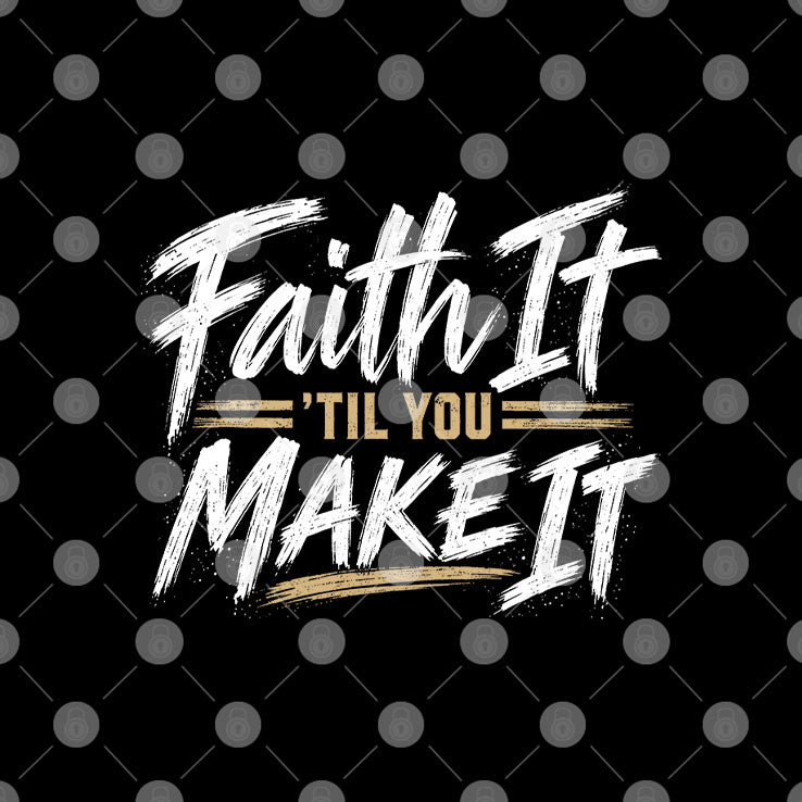 Faith It ‘Til You Make It Hebrews 11:1 Christian T Shirt