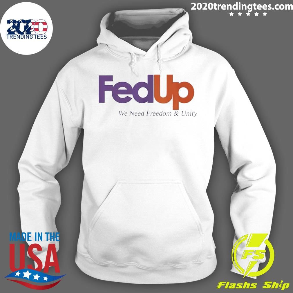 Fedup We Need Freedom And Unity Shirt