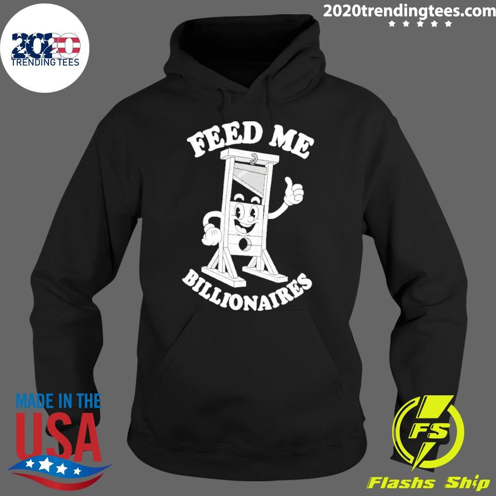 Feed Me Billionaires Shirt