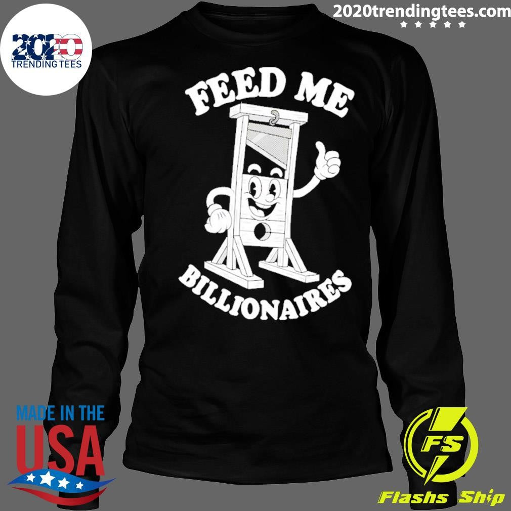 Feed Me Billionaires Shirt