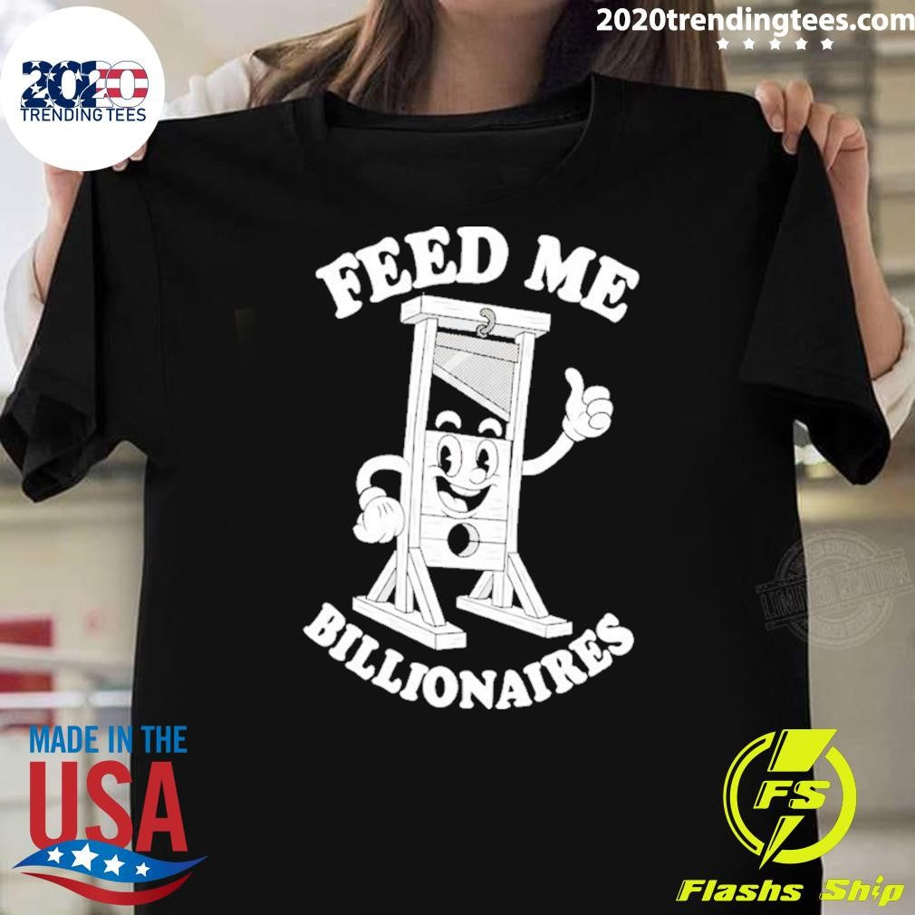 Feed Me Billionaires Shirt