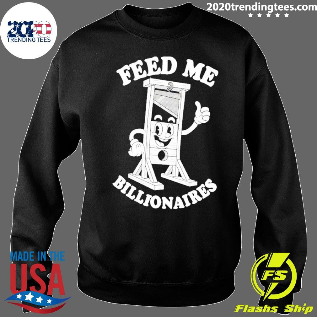 Feed Me Billionaires Shirt