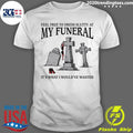 RIP It’s What I Would’ve Wanted Feel Free To Dress Slutty At My Funeral 2026 Tee Shirt