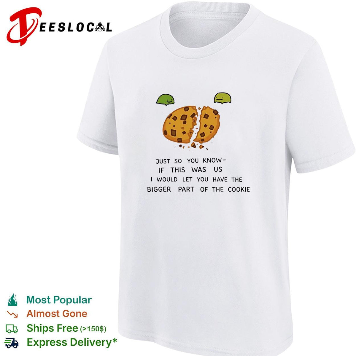 Ferg just so you know if this was us I would let you have the bigger part of the cookie shirt