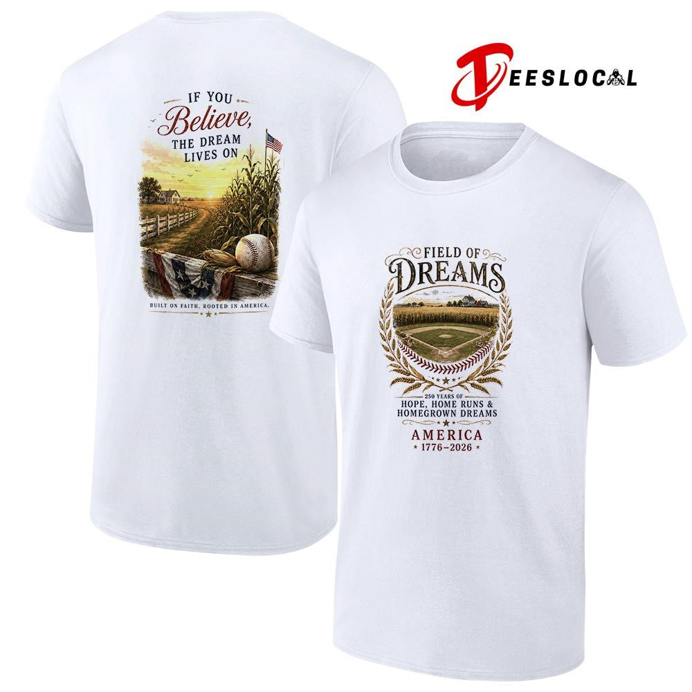 Field of dreams hope home runs and homegrown dreams if you believe the dream lives on shirt