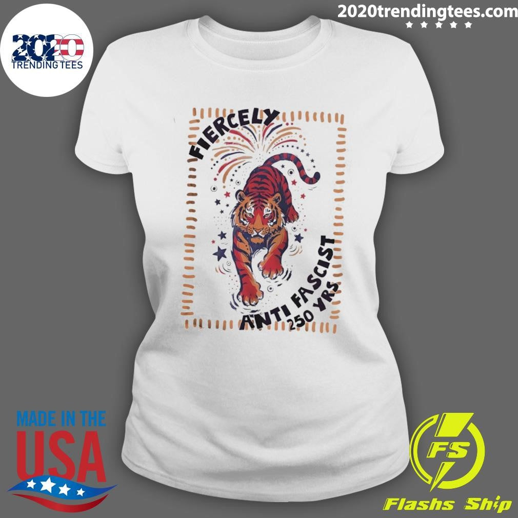 Fierce Tiger America 250th Anniversary Fourth Of July Anti Fascist Shirt