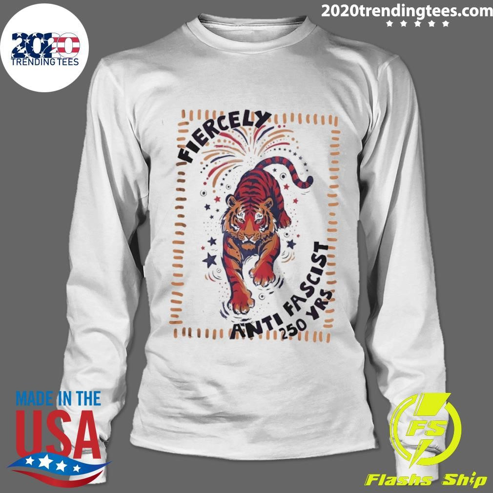 Fierce Tiger America 250th Anniversary Fourth Of July Anti Fascist Shirt