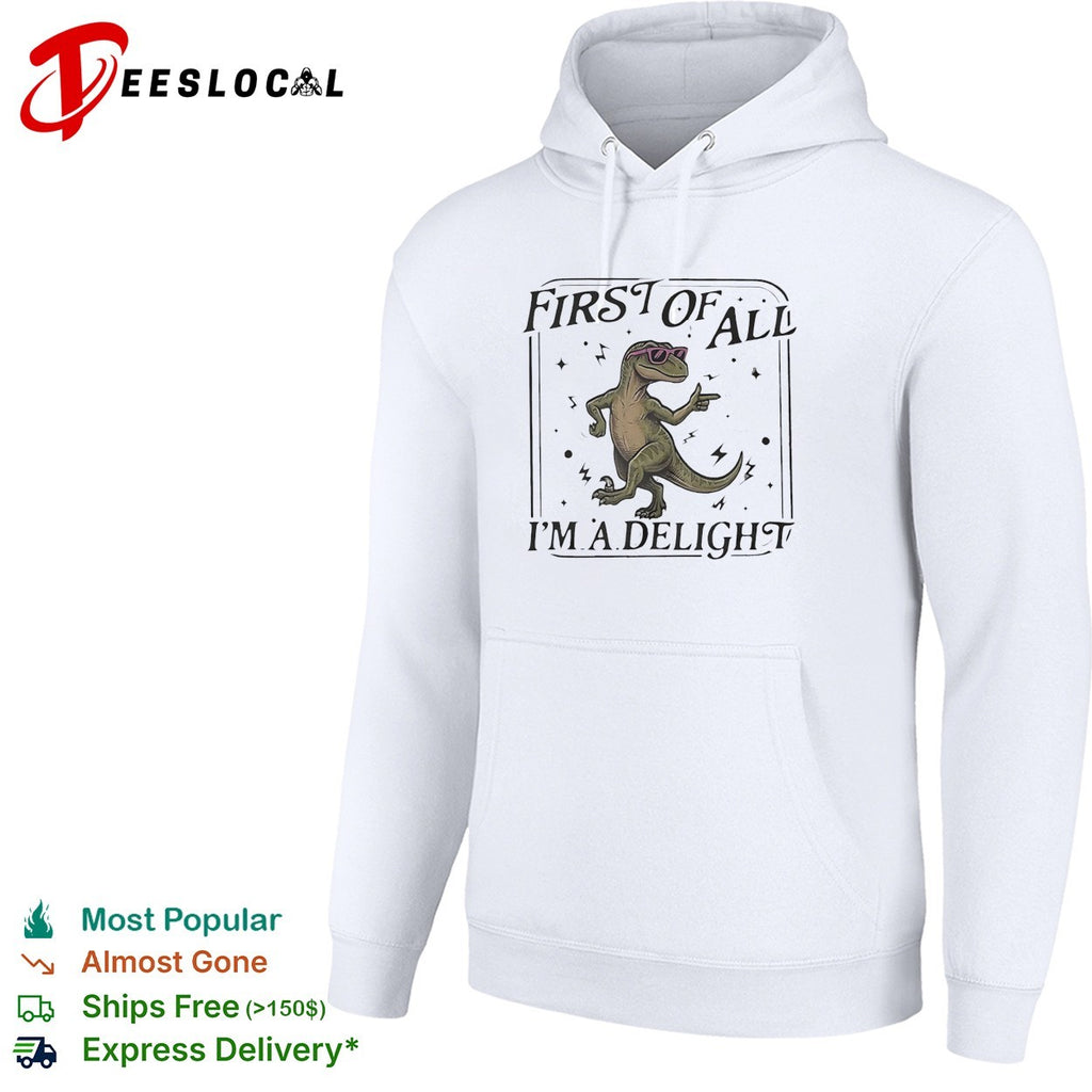 First of all I’m a delight dancing dinosaur wearing sunglasses cartoon graphic shirt