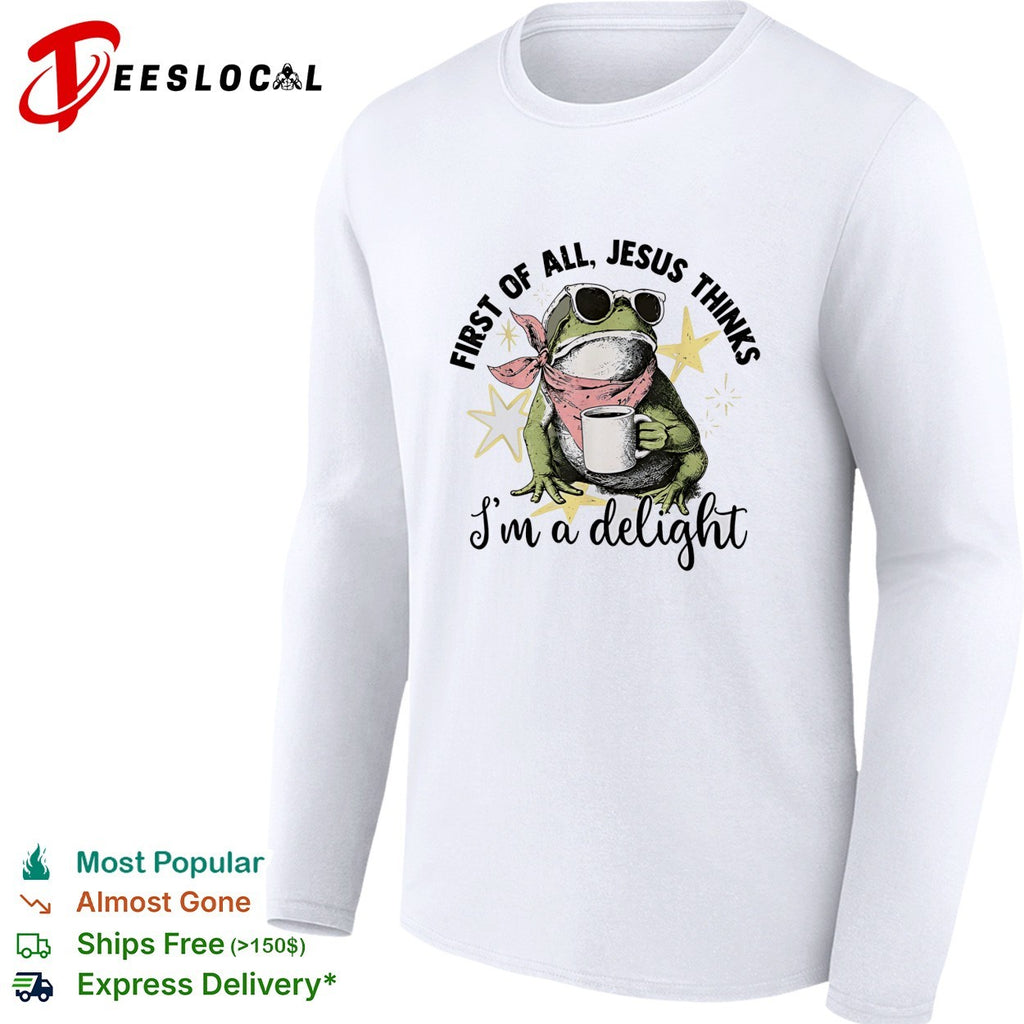 First of all Jesus thinks I am a delight frog coffee drinker shirt
