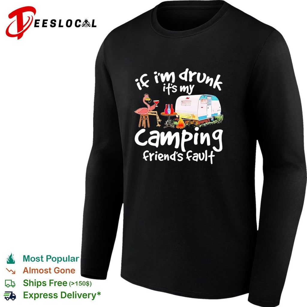 Flamingo If I’m drunk It’s my camping friends’ fault shirt