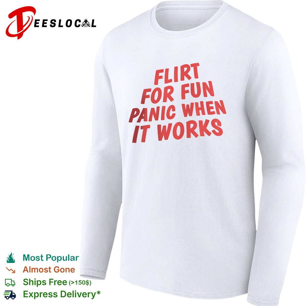 Flirt for fun panic when it works bold typography shirt