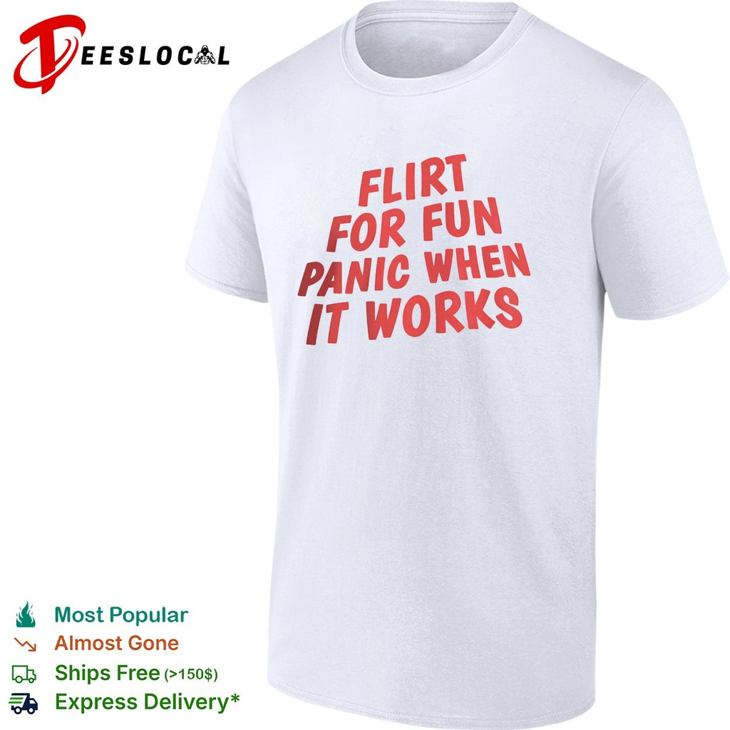 Flirt for fun panic when it works bold typography shirt