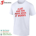Flirt for fun panic when it works bold typography shirt