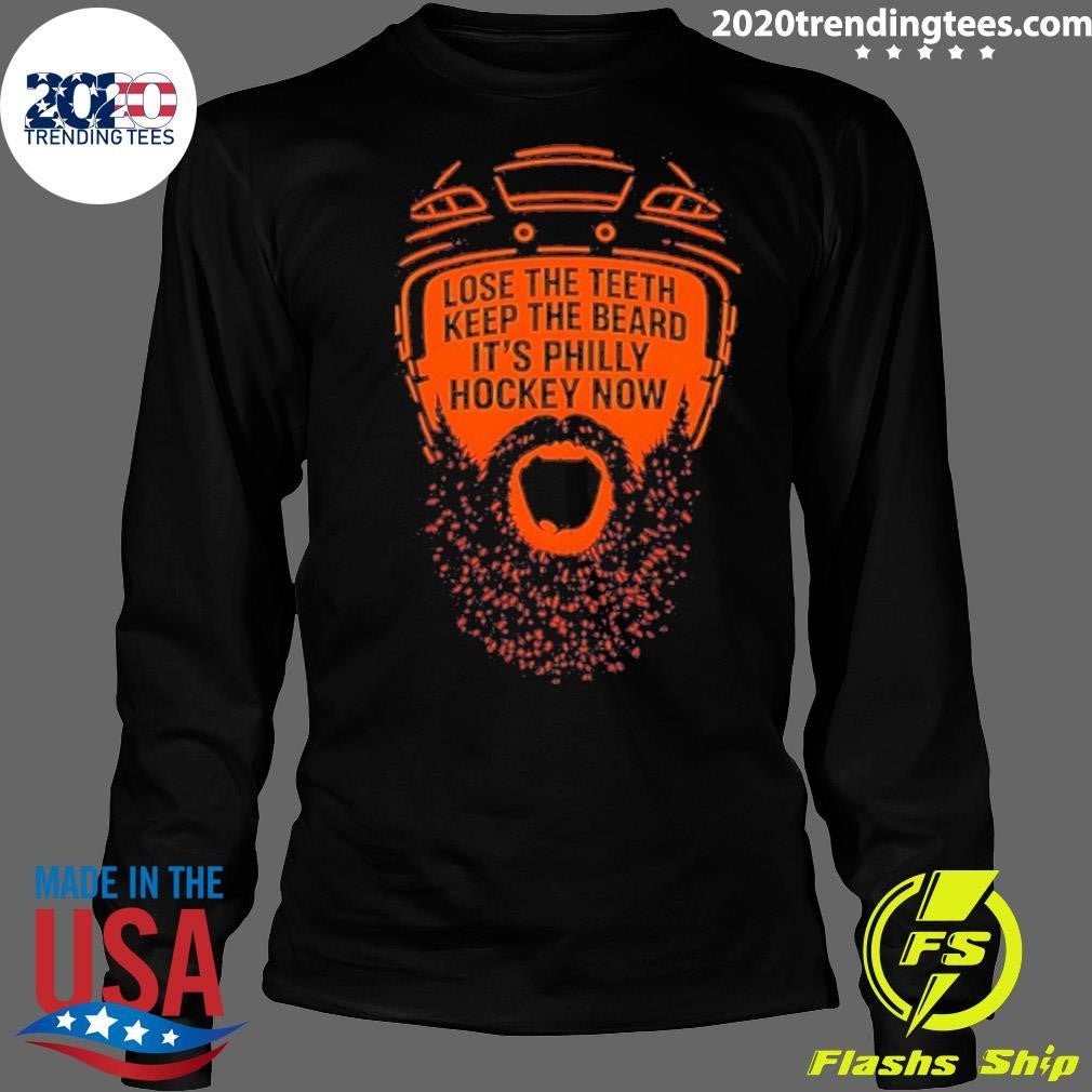 Flyers Hockey Lose The Teeth Keep The Beard It’s Philly Hockey Now Shirt