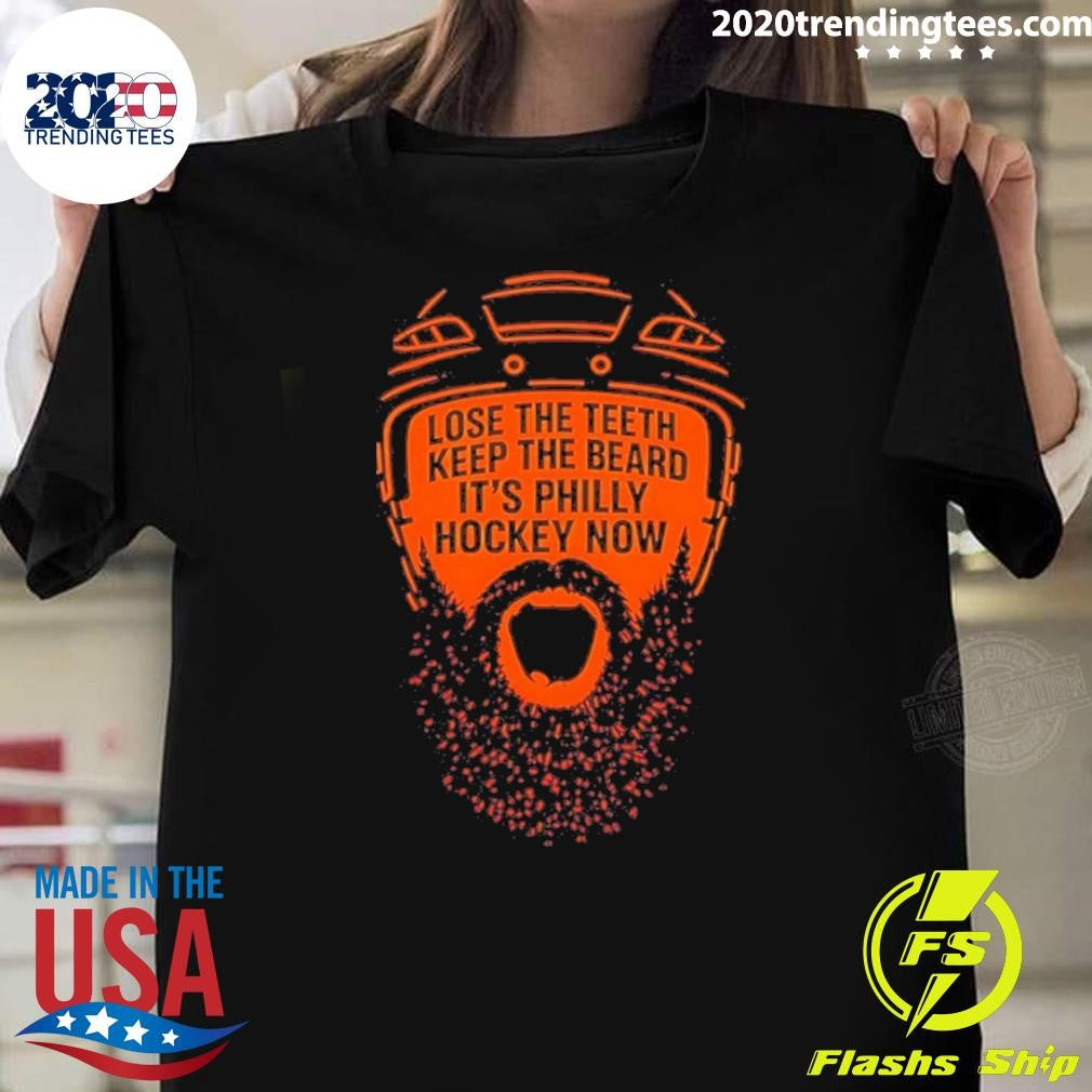 Flyers Hockey Lose The Teeth Keep The Beard It’s Philly Hockey Now Shirt