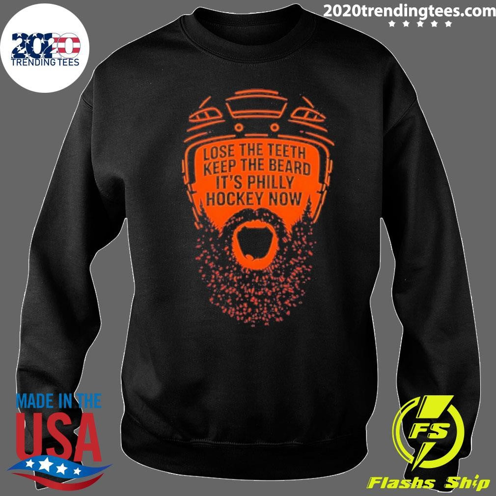 Flyers Hockey Lose The Teeth Keep The Beard It’s Philly Hockey Now Shirt
