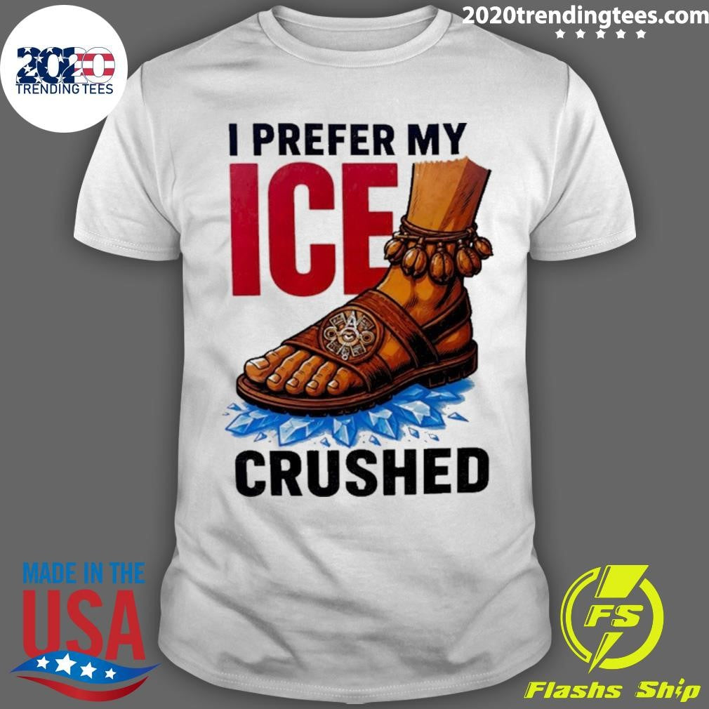 Foot Step I Prefer My Ice Crushed Shirt