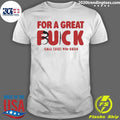 For A Great Fuck Call 512 916 5834 Shirt