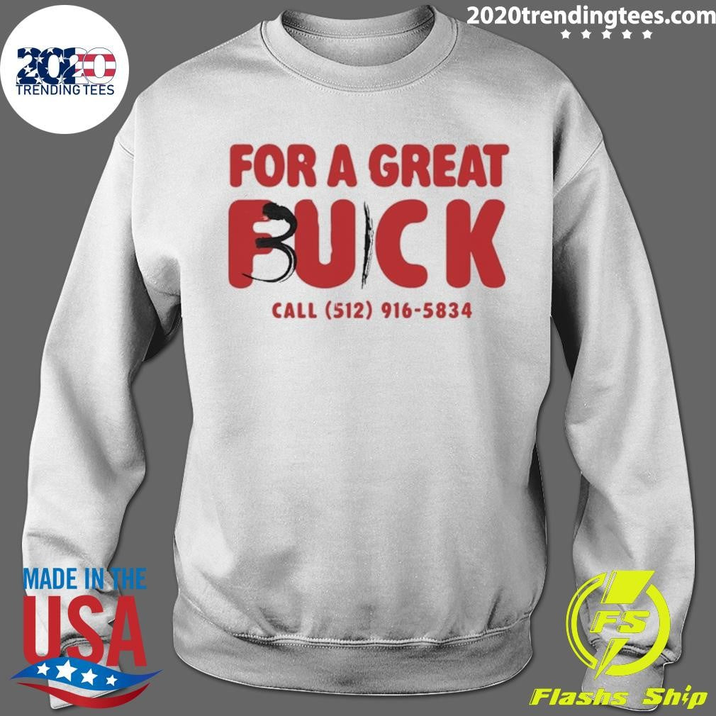 For A Great Fuck Call 512 916 5834 Shirt