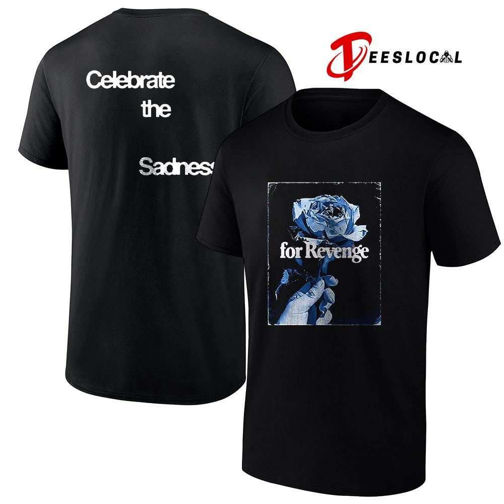 For Revenge celebrate the sadness rose graphic shirt