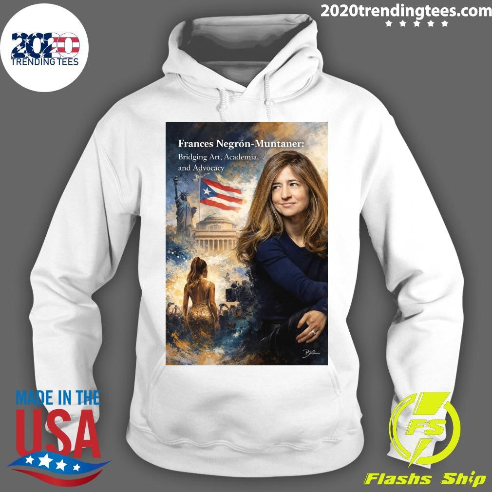 Frances Negrón-Muntaner Bridging Art, Academia and Advocacy Shirt