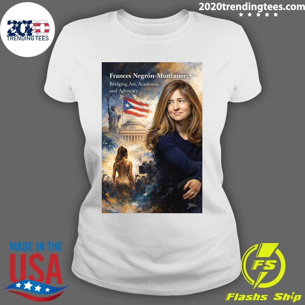 Frances Negrón-Muntaner Bridging Art, Academia and Advocacy Shirt