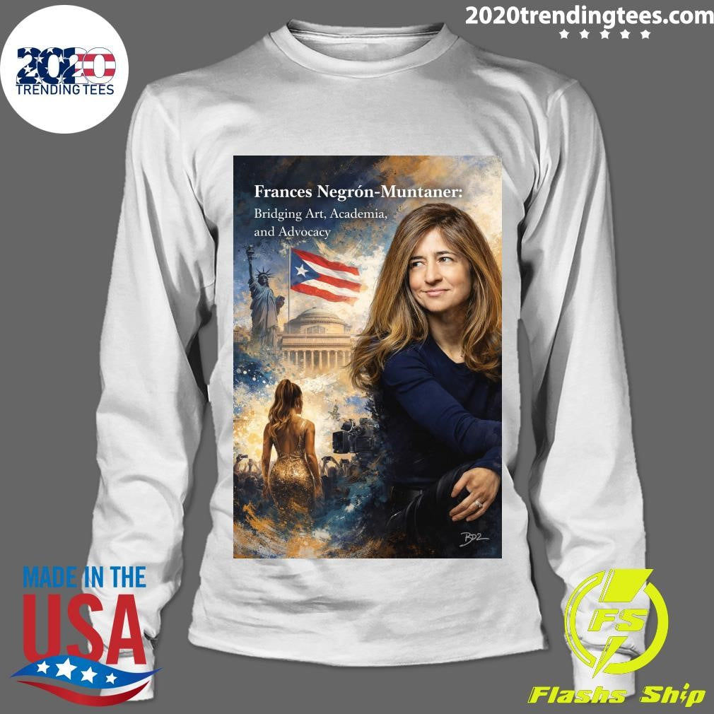 Frances Negrón-Muntaner Bridging Art, Academia and Advocacy Shirt