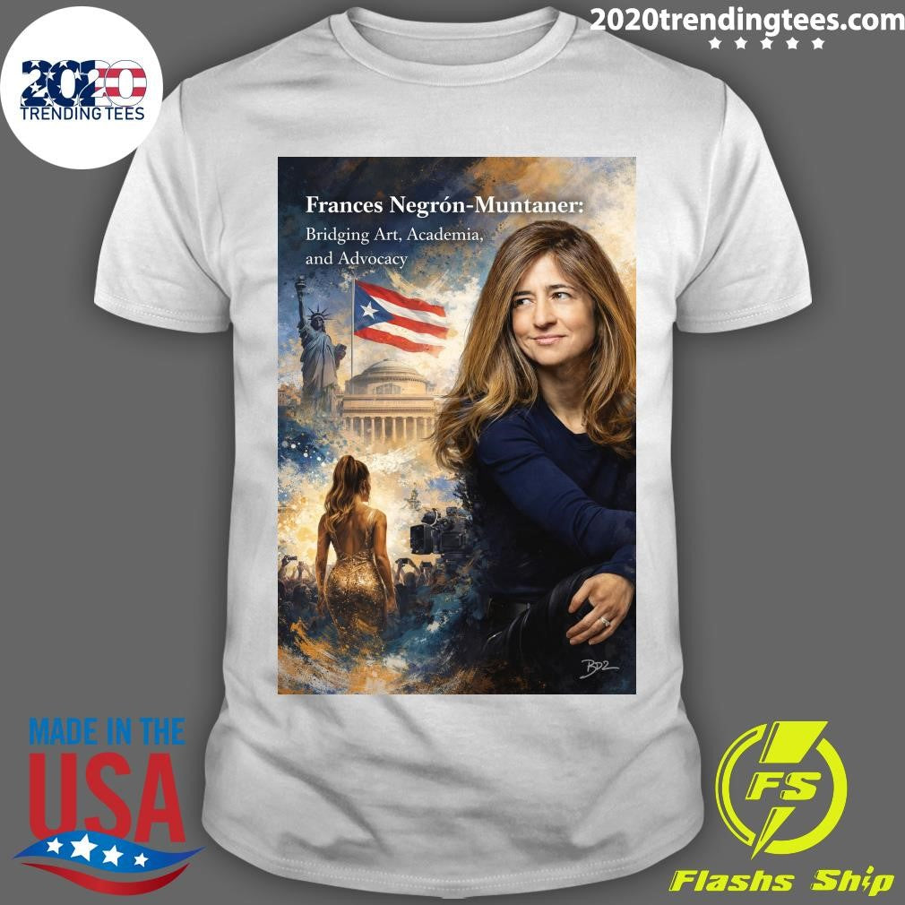 Frances Negrón-Muntaner Bridging Art, Academia and Advocacy Shirt
