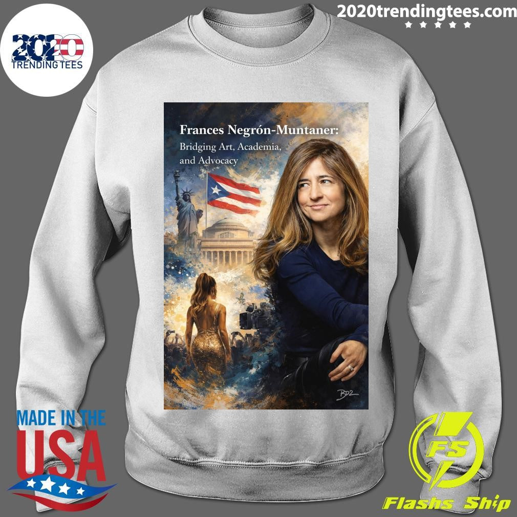 Frances Negrón-Muntaner Bridging Art, Academia and Advocacy Shirt