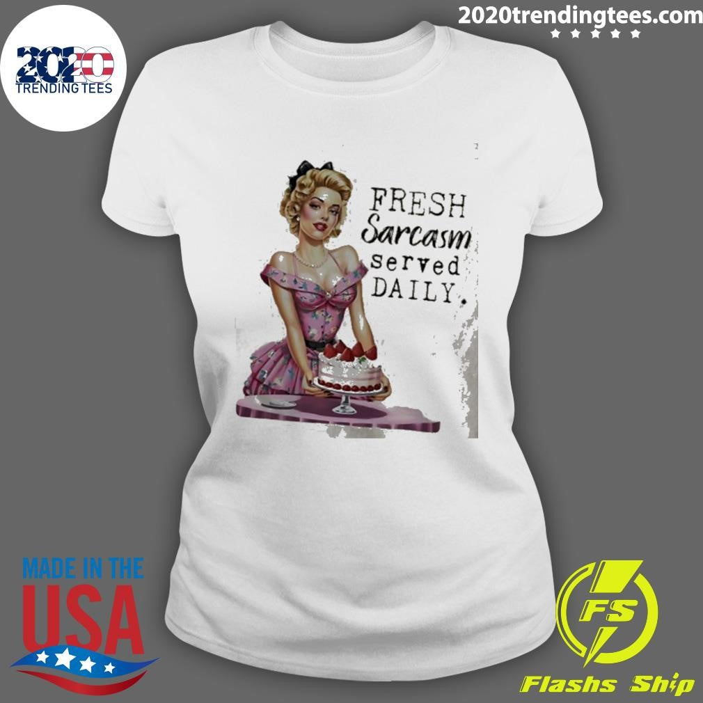 Fresh Sarcasm Served Daily Women And Cake shirt