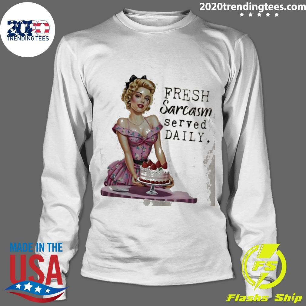 Fresh Sarcasm Served Daily Women And Cake shirt