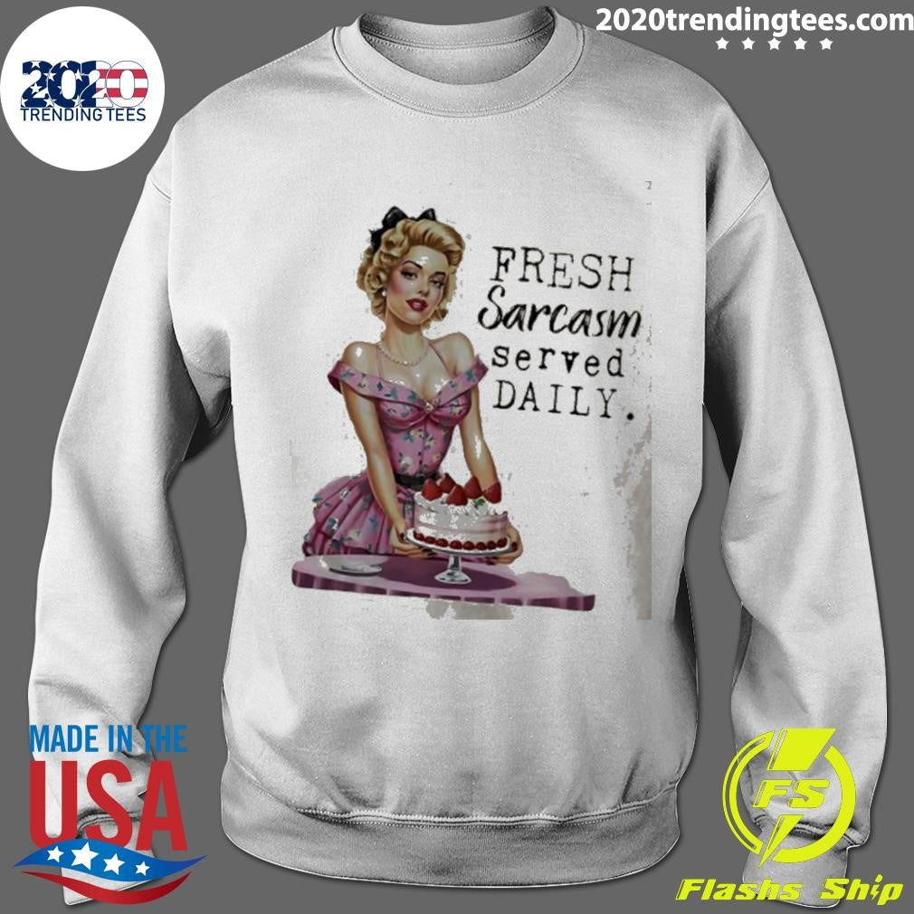 Fresh Sarcasm Served Daily Women And Cake shirt