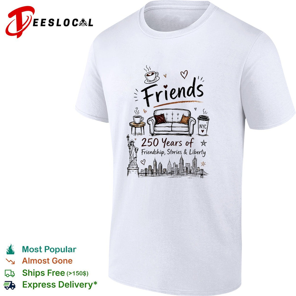Friends parody 250 years of friendship stories and liberty NYC skyline shirt