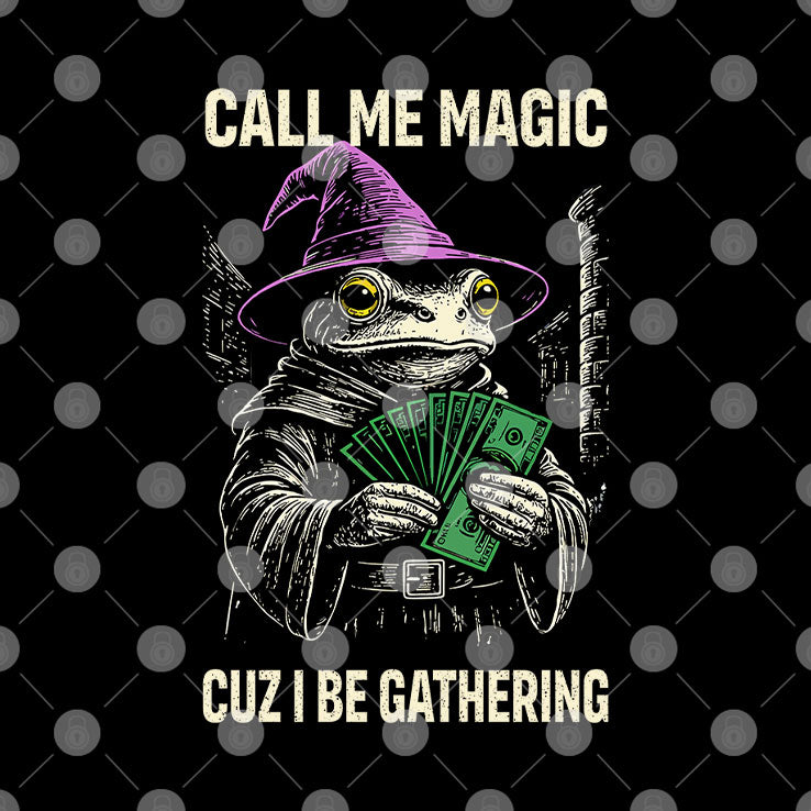 Frog Call Me Magic Cuz I Be Gathering Funny Wizard T Shirt