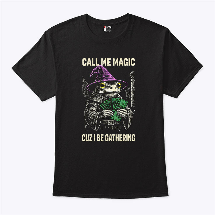 Frog Call Me Magic Cuz I Be Gathering Funny Wizard T Shirt