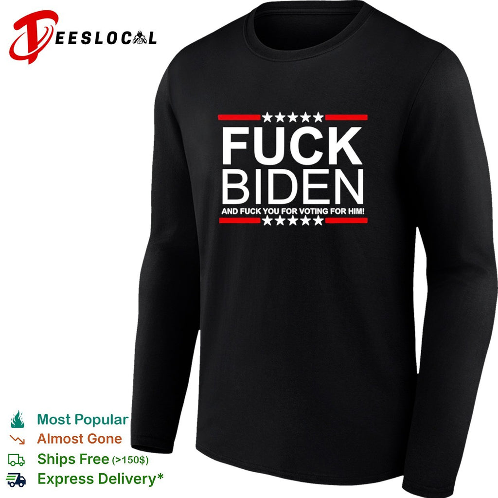 Fuck Biden and fuck you for voting for him shirt